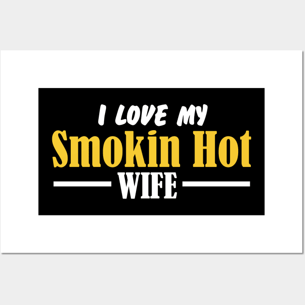 I Love My Smokin Hot Wife Wall Art by pako-valor